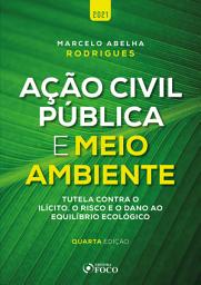 Icon image Ação civil pública e meio ambiente: Tutela contra o ilícito, o risco e o dano ao equilíbrio, Edição 4
