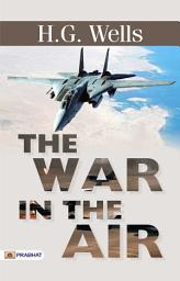 Icon image The War That Will End War: The War That Will End War by H.G. Wells: A Visionary Call for Peace and Humanity