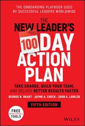 Icon image The New Leader's 100-Day Action Plan: Take Charge, Build Your Team, and Deliver Better Results Faster, Edition 5