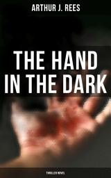 Icon image The Hand in the Dark (Thriller Novel)
