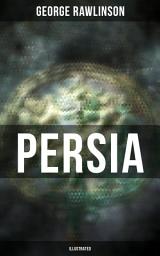 Icon image PERSIA (Illustrated): Conquests in Mesopotamia and Egypt, Wars Against Ancient Greece, Cyrus the Great, Darius I and Xerxes I