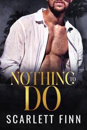 Icon image Nothing to Do: Hidden Identity Billionaire Beach Romance