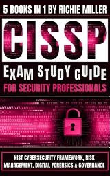 Icon image CISSP Exam Study Guide For Security Professionals: 5 Books In 1: NIST Cybersecurity Framework, Risk Management, Digital Forensics & Governance