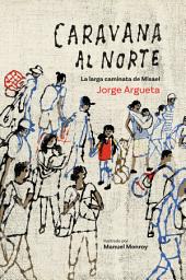 Icon image Caravana al Norte: La larga caminata de Misael