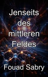Icon image Jenseits des mittleren Feldes: Beherrschung von Post-Hartree-Fock-Methoden und elektronischer Korrelationsenergie
