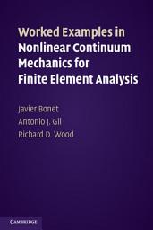 Icon image Worked Examples in Nonlinear Continuum Mechanics for Finite Element Analysis