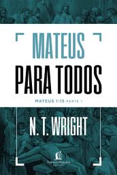 Icon image Mateus para todos: Mateus 1-15 - Parte 1