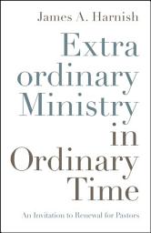 Icon image Extraordinary Ministry in Ordinary Time: An Invitation to Renewal for Pastors