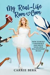 Icon image My Real-Life Rom-Com: How to Build Confidence and Write Your Own Relationship Rules