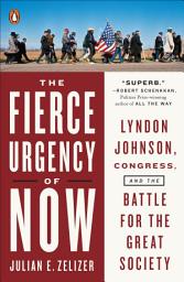 Icon image The Fierce Urgency of Now: Lyndon Johnson, Congress, and the Battle for the Great Society
