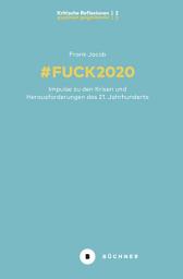 Icon image # Fuck 2020: Impulse zu den Krisen und Herausforderungen des 21. Jahrhunderts