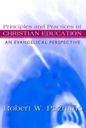 Icon image Principles and Practices of Christian Education: An Evangelical Perspective