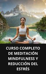Icon image CURSO COMPLETO DE MEDITACIÓN MINDFULNESS Y REDUCCIÓN DEL ESTRÉS