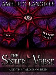 Icon image The Sister Verse and the Talons of Ruin
