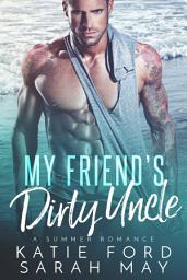 Icon image My Friend's Dirty Uncle: A Forbidden Romance