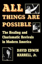 Icon image All Things Are Possible: The Healing and Charismatic Revivals in Modern America