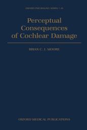 Icon image Perceptual Consequences of Cochlear Damage