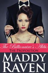 Icon image The Billionaire's Alibi: The Proposition (The Billionaire's Alibi #1)