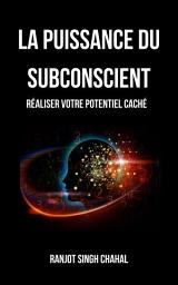 Icon image La Puissance du Subconscient: Réaliser Votre Potentiel Caché