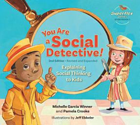 Icon image You Are a Social Detective!: Explaining Social Thinking to Kids, 2nd Edition