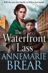Icon image The Waterfront Lass: A gritty historical saga from AnneMarie Brear