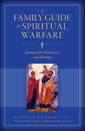 Icon image A Family Guide to Spiritual Warfare: Strategies for Deliverance and Healing