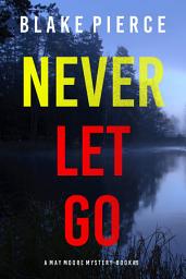 Icon image Never Let Go (A May Moore Suspense Thriller—Book 9)