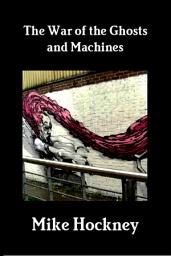 Icon image The War of the Ghosts and Machines