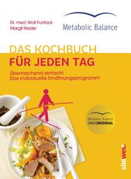 Icon image Metabolic Balance® Das Kochbuch für jeden Tag (Neuausgabe): Überraschend einfach! Das individuelle Ernährungsprogramm