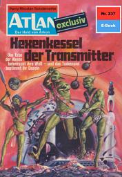 Icon image Atlan 237: Hexenkessel der Transmitter: Atlan-Zyklus "Der Held von Arkon"