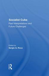 Icon image Socialist Cuba: Past Interpretations And Future Challenges