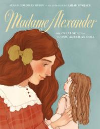 Icon image Madame Alexander: The Creator of the Iconic American Doll