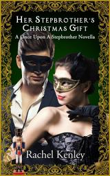 Icon image Her Stepbrother’s Christmas Gift: A Once Upon A Stepbrother Novella