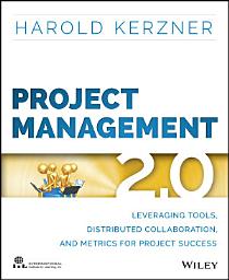 Icon image Project Management 2.0: Leveraging Tools, Distributed Collaboration, and Metrics for Project Success