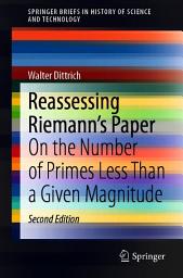 Icon image Reassessing Riemann's Paper: On the Number of Primes Less Than a Given Magnitude, Edition 2