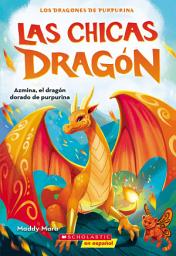 Icon image Las chicas dragón #1: Azmina, el dragón dorado de purpurina (Dragon Girls #1: Azmina the Gold Glitter Dragon)