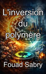 Icon image L'inversion du polymère: Les fondements thermodynamiques de la circularité et de la dépolymérisation des plastiques