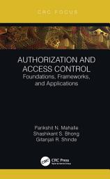 Icon image Authorization and Access Control: Foundations, Frameworks, and Applications