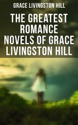 Icon image The Greatest Romance Novels of Grace Livingston Hill: Marcia Schuyler, Phoebe Deane, Miranda, The Enchanted Barn, Exit Betty, Lo, Michael!, The Tryst…