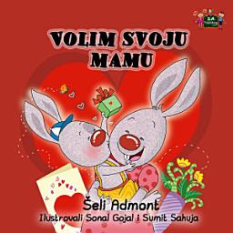 Icon image Volim svoju mamu: I Love My Mom - Serbian Latin children's book