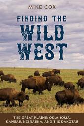 Icon image Finding the Wild West: The Great Plains: Oklahoma, Kansas, Nebraska, and the Dakotas
