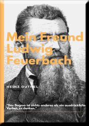 Icon image MEIN FREUND LUDWIG FEUERBACH - DER PHILOSOPH: DER MENSCH SCHUF GOTT NACH SEINEM BILDE.