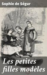 Icon image Les petites filles modèles: Les aventures édifiantes de deux jeunes filles dans la France du XIXe siècle