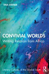 Icon image Convivial Worlds: Writing Relation from Africa