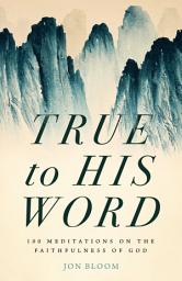 Icon image True to His Word: 100 Meditations on the Faithfulness of God