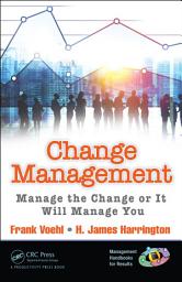 Icon image Change Management: Manage the Change or It Will Manage You