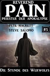 Icon image Die Stunde des Werwolfs: Reverend Pain 5: Priester der Apokalypse