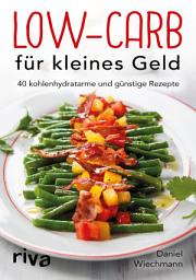Icon image Low-Carb für kleines Geld: 40 kohlenhydratarme und günstige Rezepte