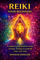 Icon image Reiki voor beginners: Complete gids vanaf de basis energie, heling en praktijk stap voor stap