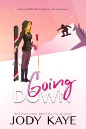 Icon image Going Down: A Steamy Ski Patrol First Responder Rescue Romance